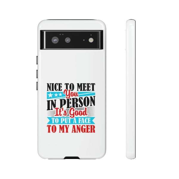 Tough Phone Cases - Nice to Meet You in Person. It's Good to Put a Face to My Anger - Image 3