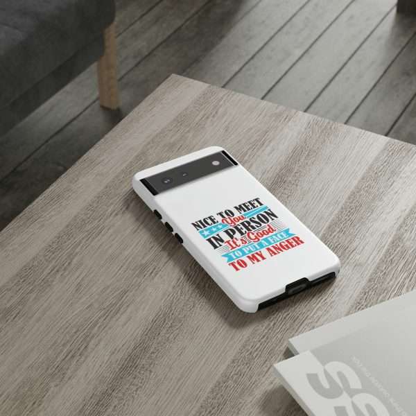 Tough Phone Cases - Nice to Meet You in Person. It's Good to Put a Face to My Anger - Image 6