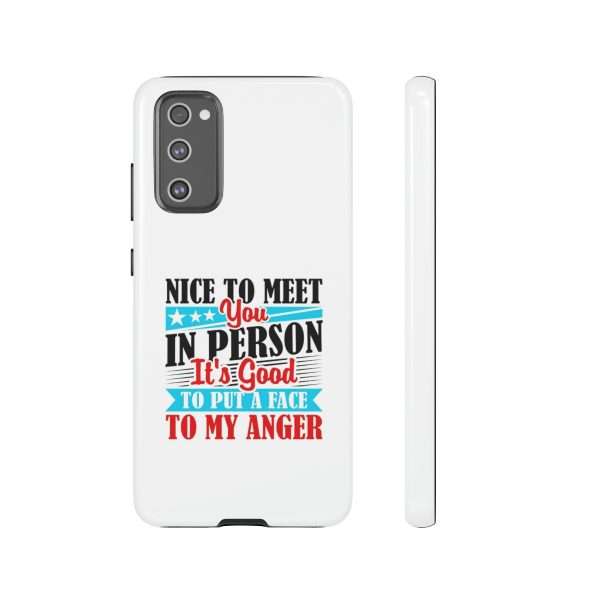 Tough Phone Cases - Nice to Meet You in Person. It's Good to Put a Face to My Anger - Image 87