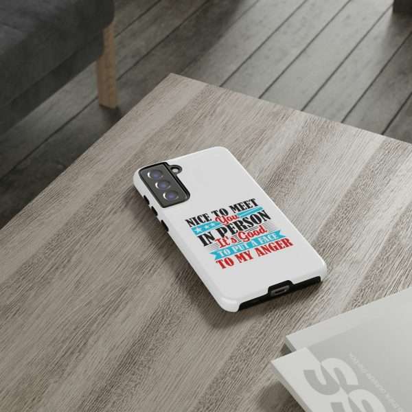 Tough Phone Cases - Nice to Meet You in Person. It's Good to Put a Face to My Anger - Image 92