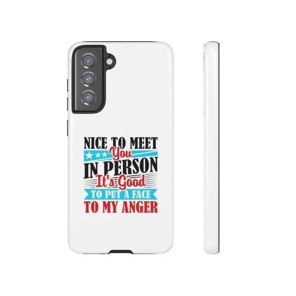 Tough Phone Cases - Nice to Meet You in Person. It's Good to Put a Face to My Anger - Image 91