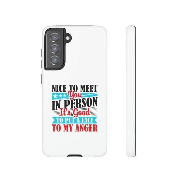 Tough Phone Cases - Nice to Meet You in Person. It's Good to Put a Face to My Anger - Image 93