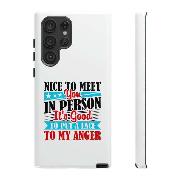 Tough Phone Cases - Nice to Meet You in Person. It's Good to Put a Face to My Anger - Image 77