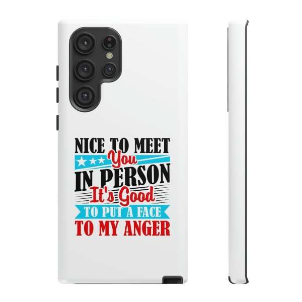 Tough Phone Cases - Nice to Meet You in Person. It's Good to Put a Face to My Anger - Image 79