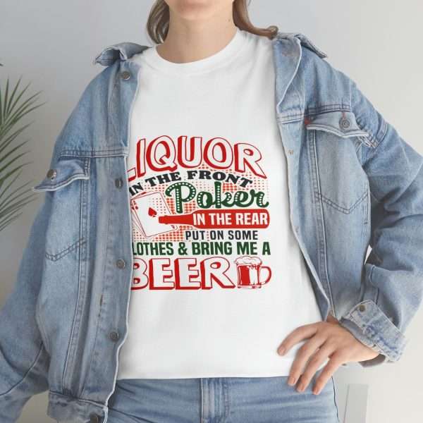 Humorous Unisex Heavy Cotton T-shirt - Liquor In the Front. Poker In the Rear. Put on Some Clothes & Bring Me a Beer - Image 6