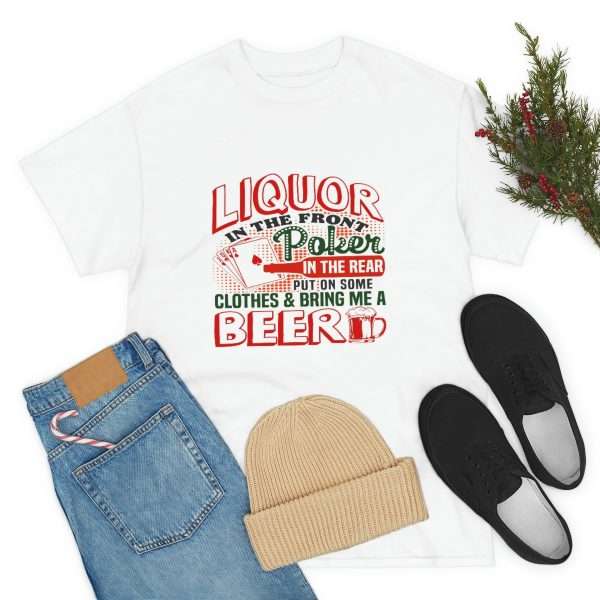 Humorous Unisex Heavy Cotton T-shirt - Liquor In the Front. Poker In the Rear. Put on Some Clothes & Bring Me a Beer - Image 7