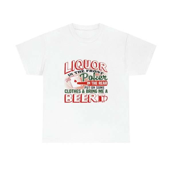 Humorous Unisex Heavy Cotton T-shirt - Liquor In the Front. Poker In the Rear. Put on Some Clothes & Bring Me a Beer - Image 2