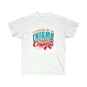 Humorous Unisex Ultra Cotton T-shirt - I’d Rather Be an Enigma Than an Enema