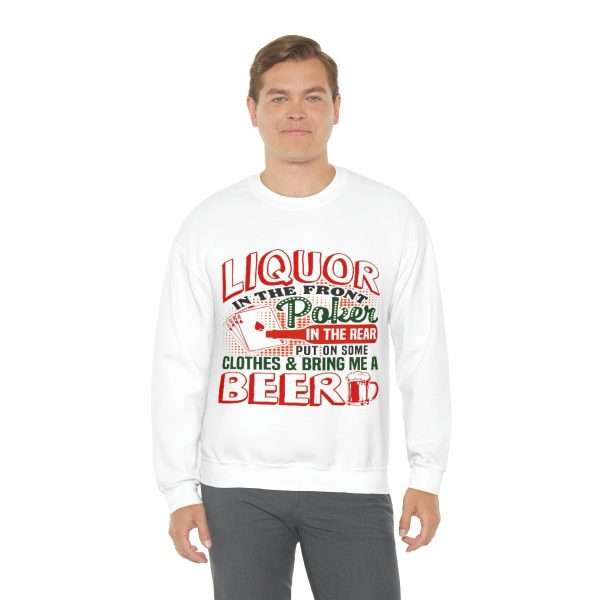 Humorous Unisex Heavy Blend Crewneck Sweatshirt - Liquor In the Front. Poker In the Rear. Put on Some Clothes & Bring Me a Beer