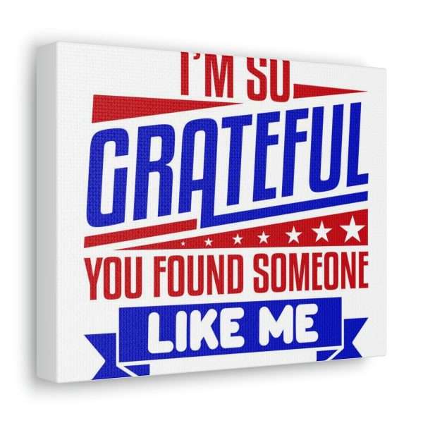 Funny Canvas Art Print Gallery Wrap - I’m So Grateful You Found Someone Like Me - Image 23