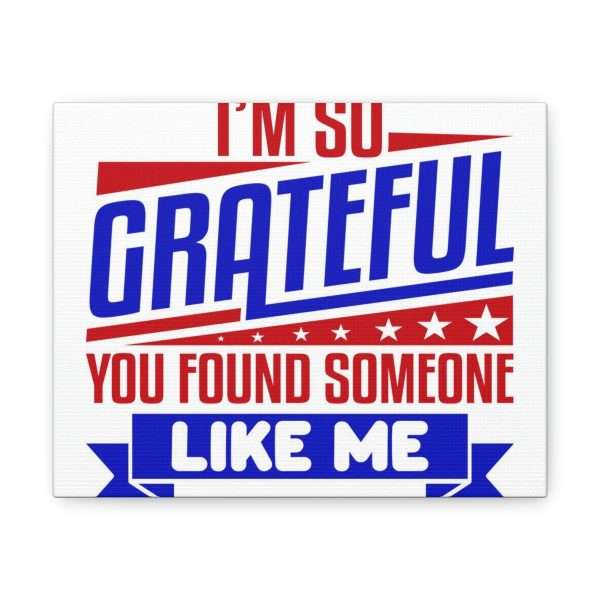 Funny Canvas Art Print Gallery Wrap - I’m So Grateful You Found Someone Like Me - Image 22