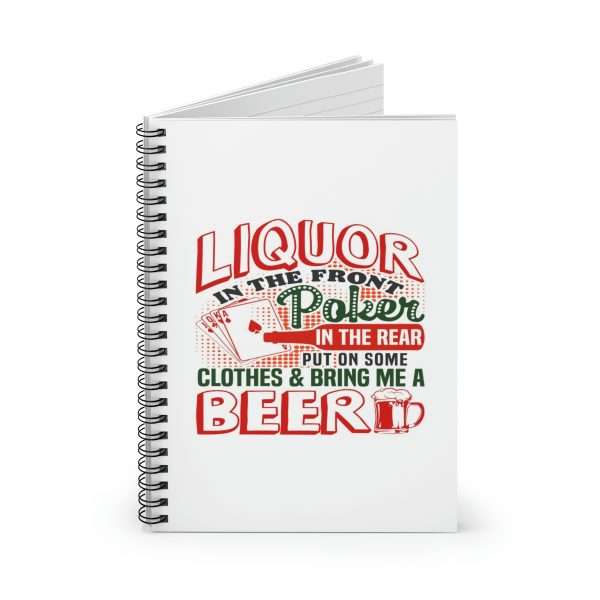 Humorous Spiral Notebook - Liquor In the Front. Poker In the Rear. Put on Some Clothes & Bring Me a Beer - Image 2