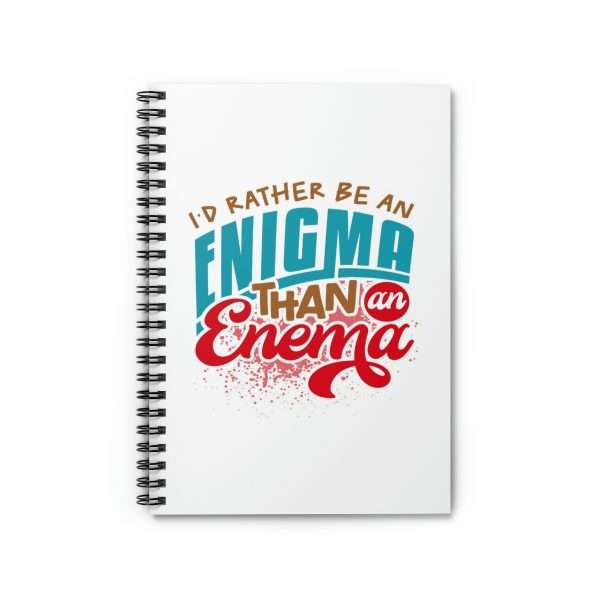 Humorous Spiral Notebook - I’d Rather Be an Enigma Than an Enema