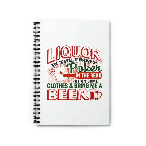 Humorous Spiral Notebook - Liquor In the Front. Poker In the Rear. Put on Some Clothes & Bring Me a Beer