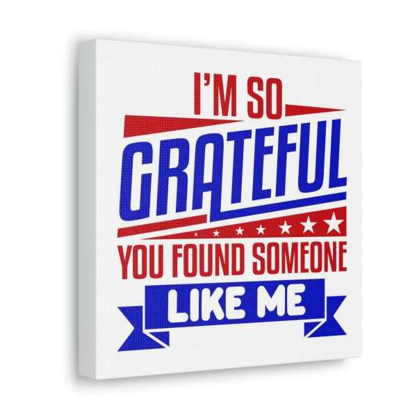 Funny Canvas Art Print Gallery Wrap - I’m So Grateful You Found Someone Like Me - Image 30