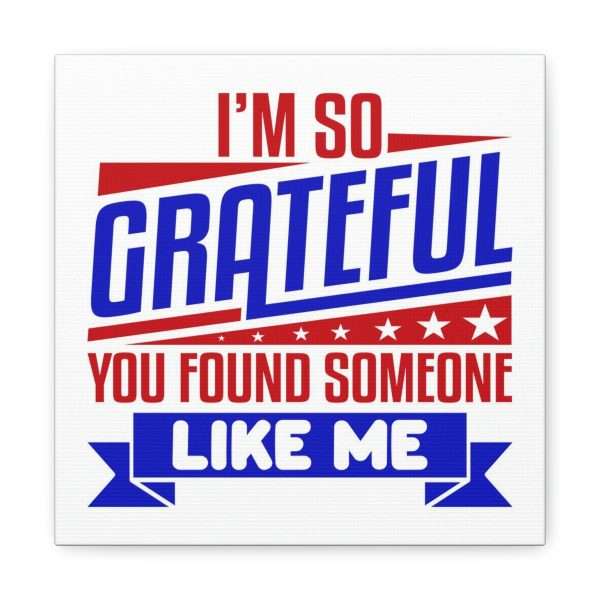 Funny Canvas Art Print Gallery Wrap - I’m So Grateful You Found Someone Like Me - Image 29