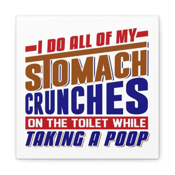 Humorous Gallery Canvas Print Wrap - I Do All of My Stomach Crunches on the Toilet While Taking a Poop - Image 22