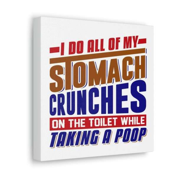 Humorous Gallery Canvas Print Wrap - I Do All of My Stomach Crunches on the Toilet While Taking a Poop - Image 23