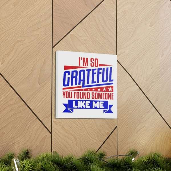 Funny Canvas Art Print Gallery Wrap - I’m So Grateful You Found Someone Like Me - Image 42