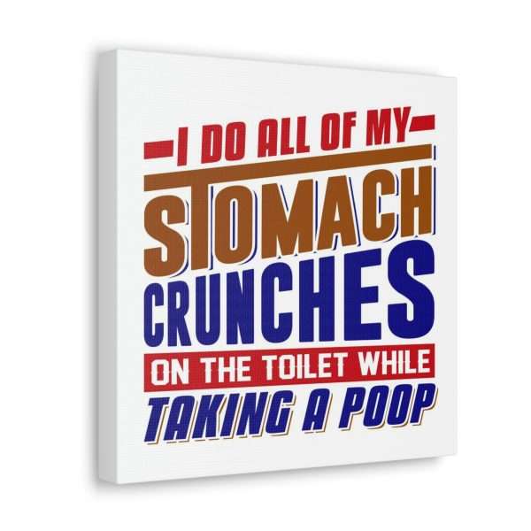 Humorous Gallery Canvas Print Wrap - I Do All of My Stomach Crunches on the Toilet While Taking a Poop - Image 30