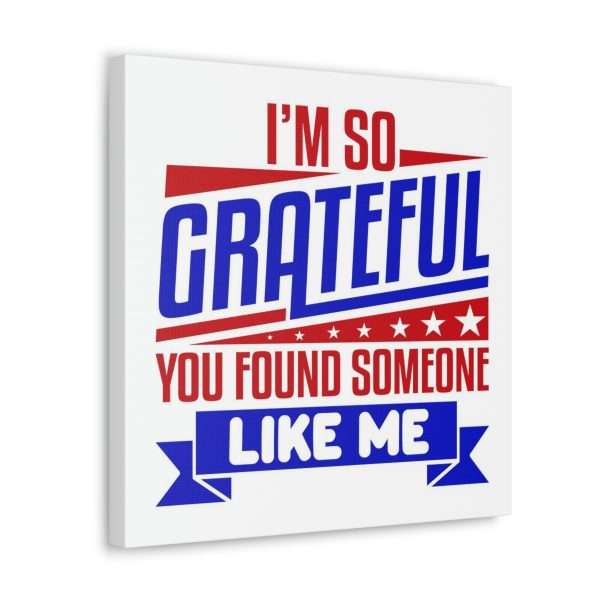 Funny Canvas Art Print Gallery Wrap - I’m So Grateful You Found Someone Like Me - Image 44