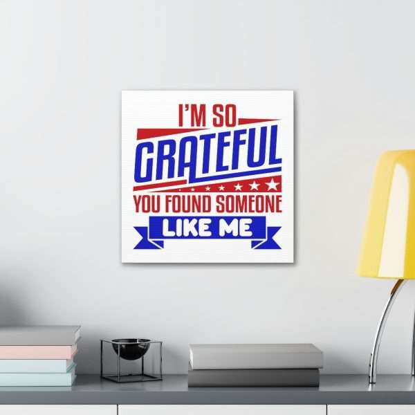 Funny Canvas Art Print Gallery Wrap - I’m So Grateful You Found Someone Like Me - Image 46