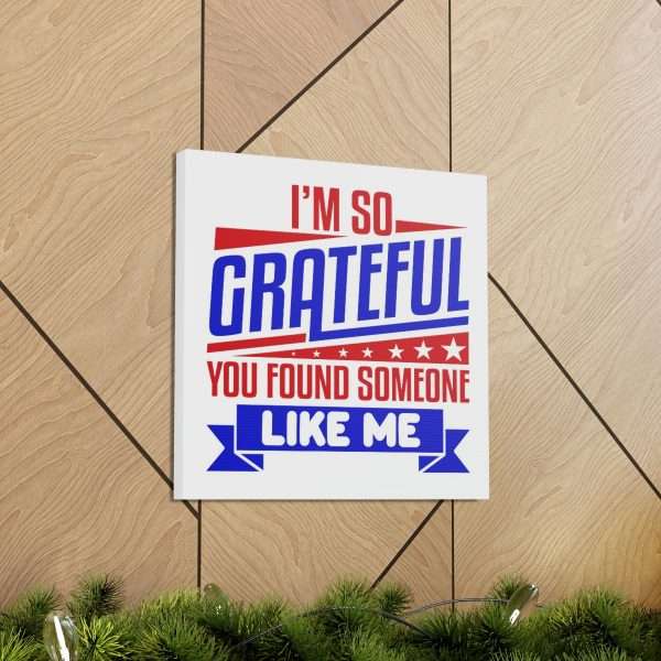 Funny Canvas Art Print Gallery Wrap - I’m So Grateful You Found Someone Like Me - Image 49