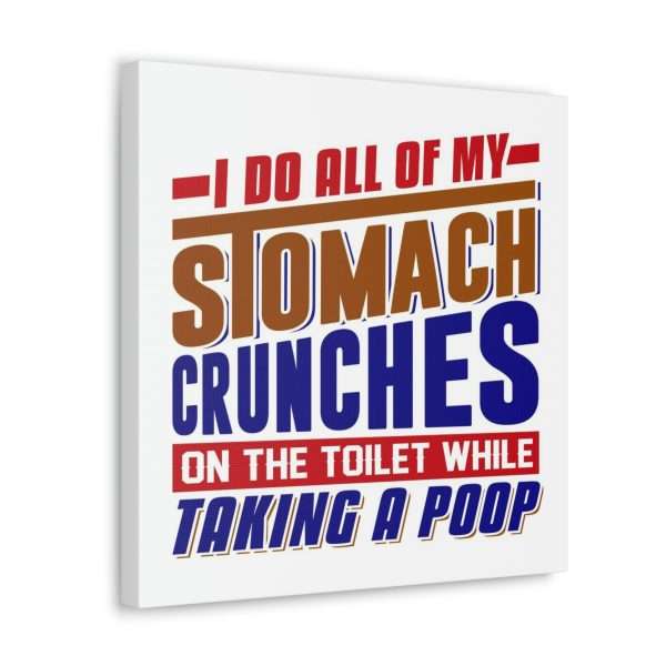 Humorous Gallery Canvas Print Wrap - I Do All of My Stomach Crunches on the Toilet While Taking a Poop - Image 37