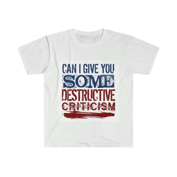 Funny Unisex Soft-Style T-Shirt - Can I Give You Some Destructive Criticism?