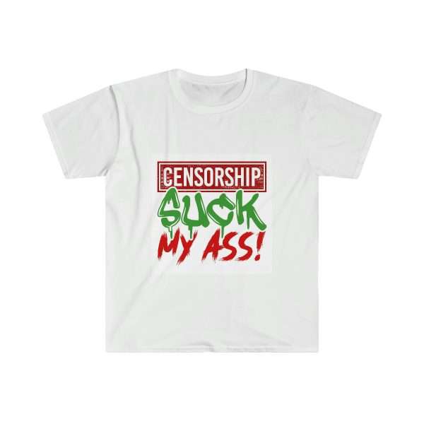 Humorous Unisex Soft-Style T-Shirt - Censorship Suck My Ass!