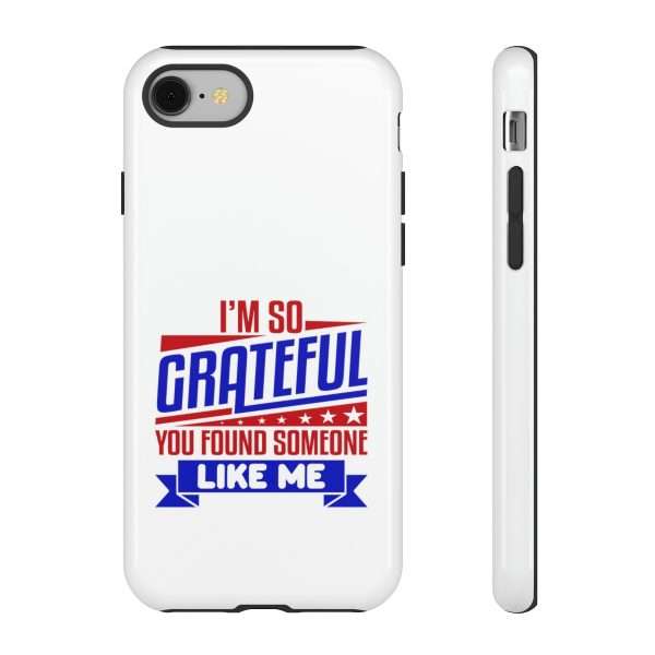 Humorous Tough Phone Case - I’m So Grateful You Found Someone Like Me - Image 75