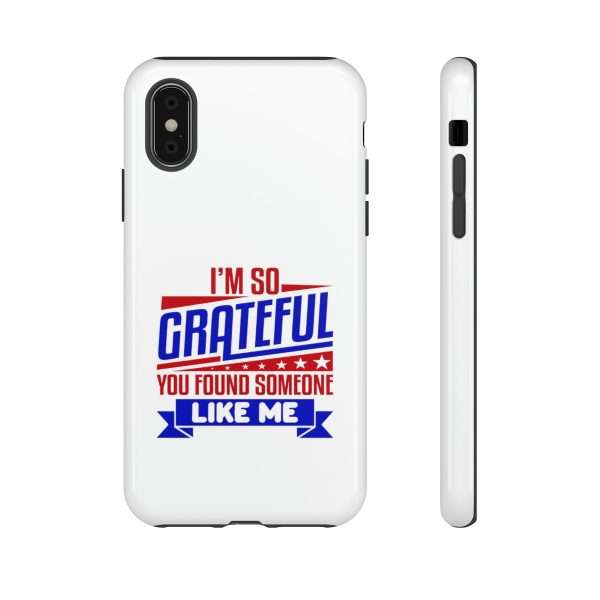 Humorous Tough Phone Case - I’m So Grateful You Found Someone Like Me - Image 67