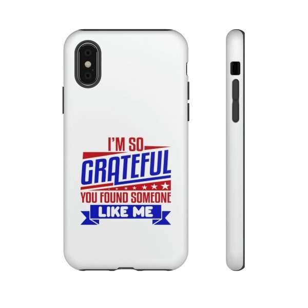 Humorous Tough Phone Case - I’m So Grateful You Found Someone Like Me - Image 68