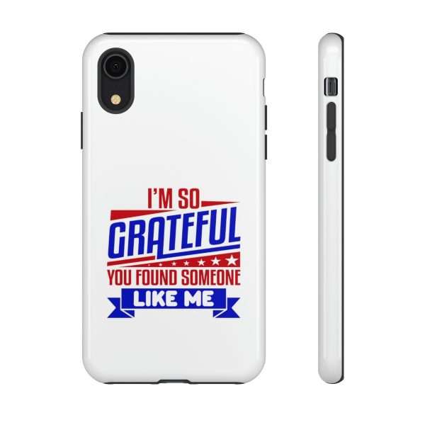 Humorous Tough Phone Case - I’m So Grateful You Found Someone Like Me - Image 69