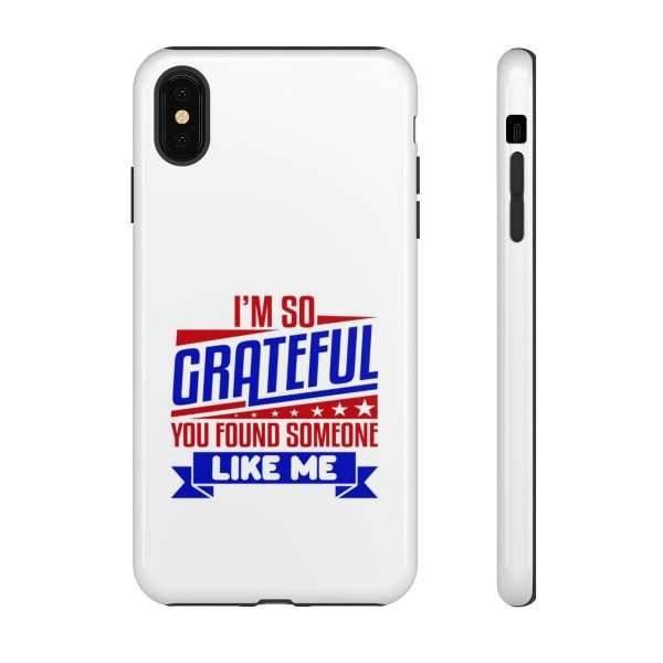 Humorous Tough Phone Case - I’m So Grateful You Found Someone Like Me - Image 71