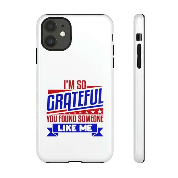 Humorous Tough Phone Case - I’m So Grateful You Found Someone Like Me - Image 35