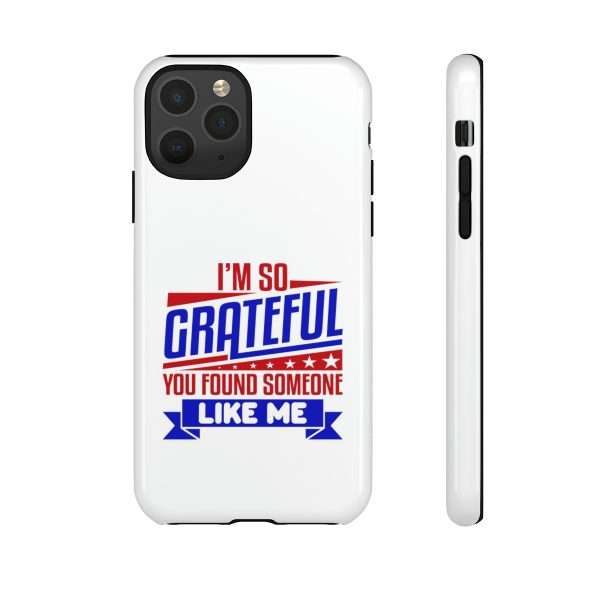 Humorous Tough Phone Case - I’m So Grateful You Found Someone Like Me - Image 37