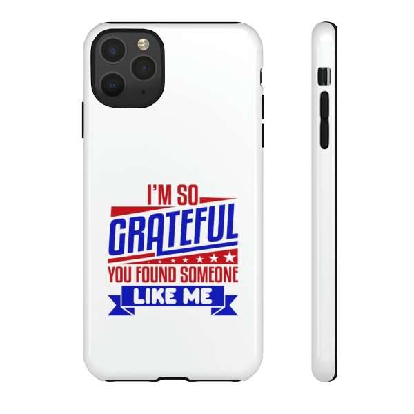 Humorous Tough Phone Case - I’m So Grateful You Found Someone Like Me - Image 39