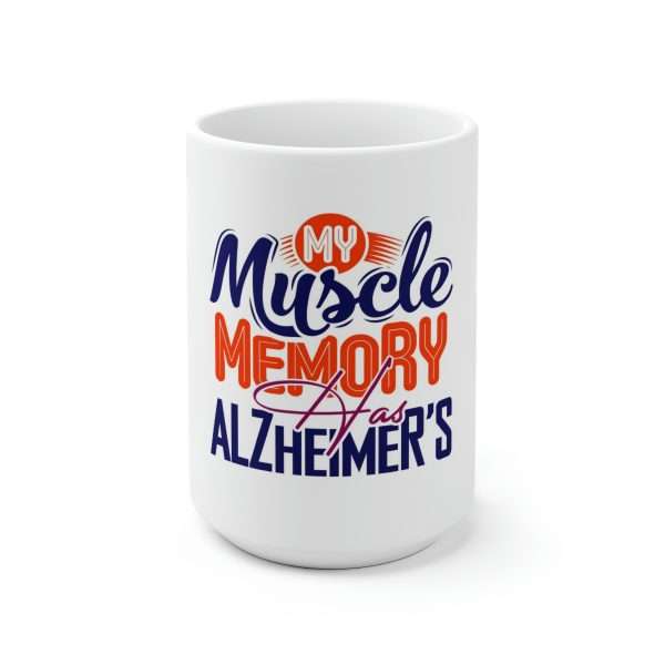 Humorous Premium Coffee Mug 15 oz -  My Muscle Memory Has Alzheimer’s