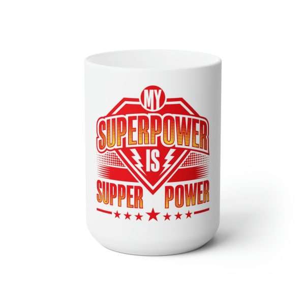 Funny Premium Coffee Mug 15 oz - My Superpower Is Supper Power