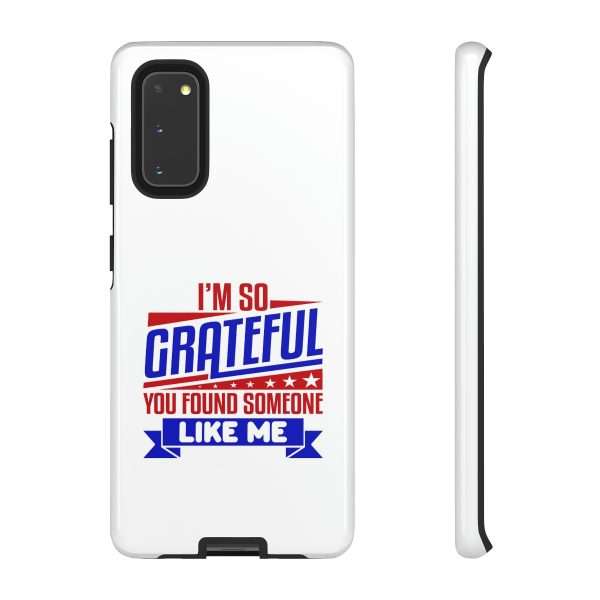 Humorous Tough Phone Case - I’m So Grateful You Found Someone Like Me - Image 53