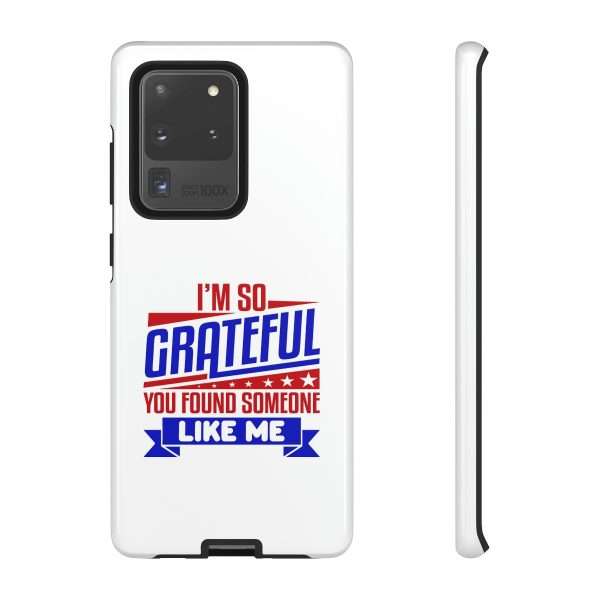 Humorous Tough Phone Case - I’m So Grateful You Found Someone Like Me - Image 61