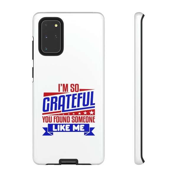 Humorous Tough Phone Case - I’m So Grateful You Found Someone Like Me - Image 59