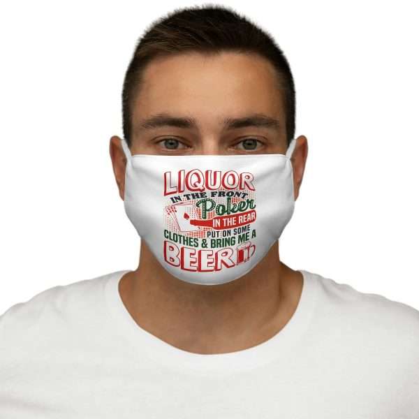 Snug-Fit Polyester Humorous Fabric Facemask - Liquor In the Front. Poker In the Rear. Put on Some Clothes & Bring Me a Beer