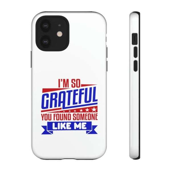 Humorous Tough Phone Case - I’m So Grateful You Found Someone Like Me - Image 27