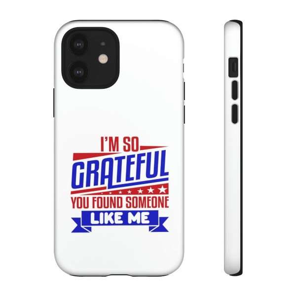 Humorous Tough Phone Case - I’m So Grateful You Found Someone Like Me - Image 28