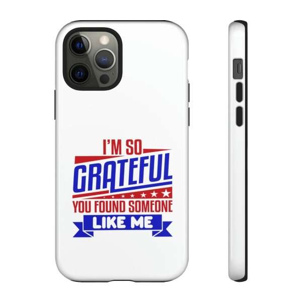 Humorous Tough Phone Case - I’m So Grateful You Found Someone Like Me - Image 31