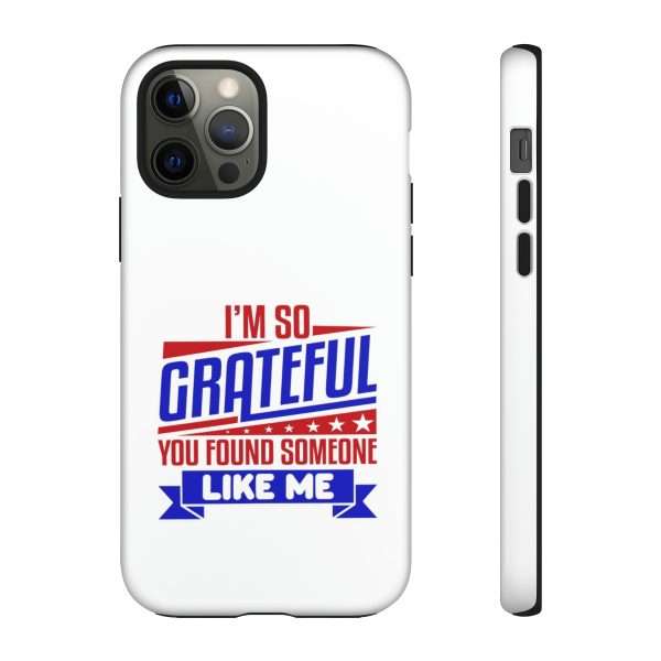 Humorous Tough Phone Case - I’m So Grateful You Found Someone Like Me - Image 32