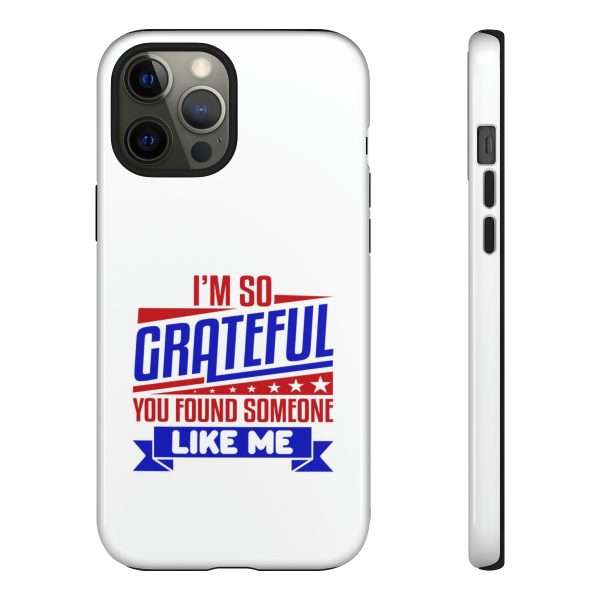 Humorous Tough Phone Case - I’m So Grateful You Found Someone Like Me - Image 33