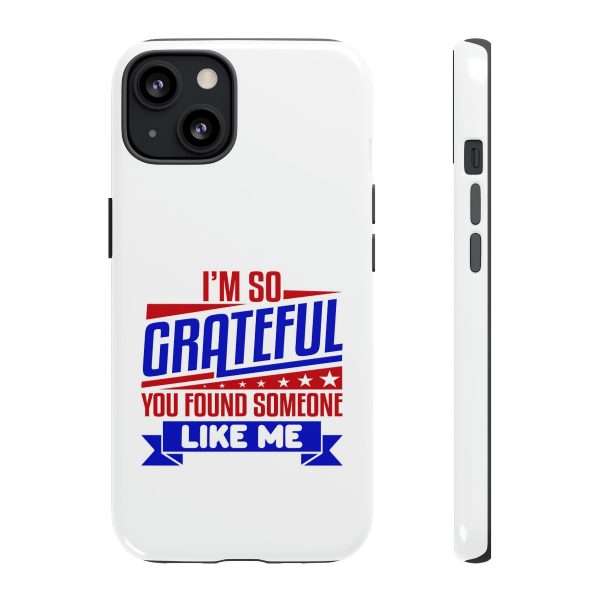 Humorous Tough Phone Case - I’m So Grateful You Found Someone Like Me - Image 13